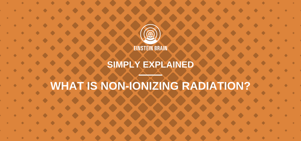 Simply Explained - Non-Ionizing Radiation | Einstein Brain